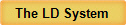 The LD System